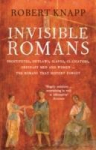 Invisible Romans: Prostitutes, outlaws, slaves, gladiators, ordinary men and women ... the Romans that history forgot