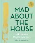 Mad About the House: 101 Interior Design Answers: 101 Interior Design Answers