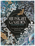 The Midnight Garden Colouring Book: The Beauty of Dark Botanicals