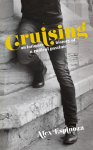 Cruising: An Intimate History of a Radical Pastime