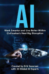 AI: Work Smarter and Live Better Within Civilizations Next Big Disruption
