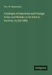 Catalogue of American and Foreign Coins and Medals; to be Sold at Auction, 01/30/1883