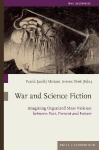 War and Science Fiction: Imagining Organized Mass Violence between Past, Present, and Future