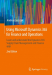 Using Microsoft Dynamics 365 for Finance and Operations: Learn and understand the Dynamics 365 Supply Chain Management and Finance apps