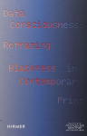 Data Consciousness: Reframing Blackness in Contemporary Print