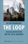 The Loop: Chicago Architecture and the Social Imaginary