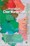 Das Praxisbuch der Chor Warm-Ups: Eine Sammlung der bew&auml;hrtesten Aufw&auml;rm- und Einsing&uuml;bungen zur richtigen Einstimmung auf eine erfolgreiche Chorprobe