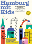 Hamburg mit Kids: 132 Aktivit&auml;ten und Ausfl&uuml;ge f&uuml;r entdeckungslustige Kinder und entspannte Eltern