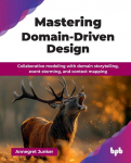 Mastering Domain-Driven Design: Collaborative modeling with domain storytelling, event storming, and context mapping (English Edition)