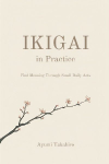 Ikigai in Practice: Find Meaning Through Small Daily Acts