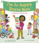 Im So Happy Youre Here: A Celebration of Library Joy
