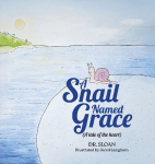 A Snail Named Grace: (A tale of the heart)