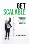 Get Scalable: The Operating System Your Business Needs To Run and Scale Without You