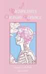 Magnificently Ordinary Romance: A Poetry Collection