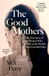 GOOD MOTHERS PB: The True Story of the Women Who Took on The World's Most Powerful Mafia