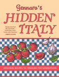 Gennaros Hidden Italy: Regional Recipes to Treasure for Generations