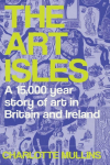 The Art Isles: A 15,000-Year Story of Art in Britain and Ireland