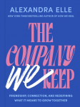The Company We Keep: Friendship, Connection, and Redefining What It Means to Grow Together