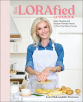 The LORAfied Cookbook: Easy Recipes and Budget-Friendly Hacks For Feeding the Whole Family