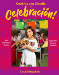 Cooking con Claudia: Celebraci&oacute;n!: Traditional Mexican Recipes for Festive Feasts and Family Gatherings