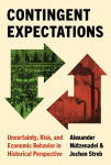 Contingent Expectations: Uncertainty, Risk, and Economic Behavior in Historical Perspective