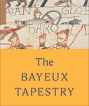 The Bayeux Tapestry: celebrating the landmark British Museum exhibition