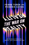 The War on Reality: Recovering Truth in a World That Celebrates Lies