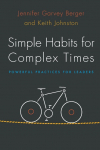 Simple Habits for Complex Times: Powerful Practices for Leaders