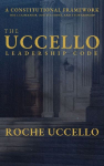 THE UCCELLO LEADERSHIP CODE: A Constitutional Framework for Leadership, Institutions, and Stewardship