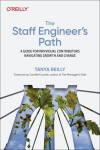 The Staff Engineers Path: A Guide For Individual Contributors Navigating Growth and Change