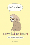 Youre Dad: A Little Book for Fathers (And the People Who Love Them)