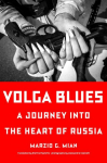 Volga Blues: A Journey into the Heart of Russia