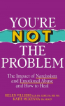 Youre Not the Problem: The Impact of Narcissism and Emotional Abuse and How to Heal - The instant Sunday Times bestseller 2024