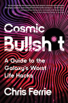 Cosmic Bullsh*t: A Guide to the Galaxys Worst Life Hacks