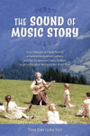 Sound of Music Story: How a Beguiling Young Novice, a Handsome Austrian Captain, and Ten Singing von Trapp Children Inspired the Most Beloved Film of All Time