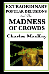 Extraordinary Popular Delusions and the Madness of Crowds