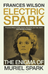 Electric Spark: The Enigma of Muriel Spark - Shortlisted for the Baillie Gifford Prize 2025
