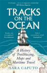 Tracks on the Ocean: A History of Trailblazing, Maps and Maritime Travel