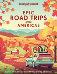 Lonely Planet Epic Road Trips of the Americas: 200 Amazing Driving Adventures | Expert Tips & Travel Planning Advice | Easy & Challenging Drives | Beautiful Photography & Maps
