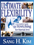 Ultimate Flexibility: A Complete Guide to Stretching for Martial Arts
