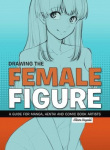 Drawing the Female Figure: A Guide for Manga, Hentai and Comic Book Artists