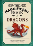 The Magnificent Book of Dragons: GET UP CLOSE TO FIRE-BREATHING MONSTERS, FEROCIOUS SERPENTS, WISE AND GENTLE GIANTS AND MULTI-HEADED BEASTS