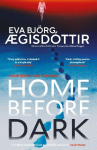 Home Before Dark: The dark, twisty, utterly chilling new psychological thriller from the Queen of Icelandic Suspense...