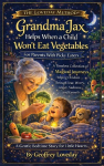 Grandma Jax Helps When a Child Wont Eat Their Vegetables: The Loveday Method&reg;