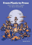 From Pixels to Prose: What Video Games Taught Me About Storytelling