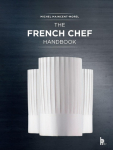 The French Chef Handbook (Revised Edition): La Cuisine de R&eacute;f&eacute;rence