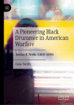 A Pioneering Black Drummer in American Warfare: Jordan B. Noble (1800-1890)