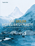 The Seiler Hotelier Dynasty: How a Hotelier Familie Shaped Tourism in Upper Valais