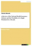 A Review of the National Health Insurance Scheme and the Possibility of a Single Premium for a Decade
