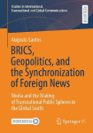 BRICS, Geopolitics, and the Synchronization of Foreign News: Media and the Making of Transnational Public Spheres in the Global South